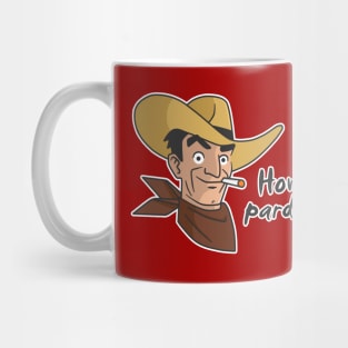 Howdy Pardner? Mug